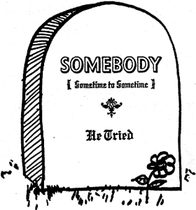 Drawing of a tombstone by Kurt Vonnegut. The name is "Somebody", the dates are "Sometime to Sometime", and the epitaph reads "He Tried."